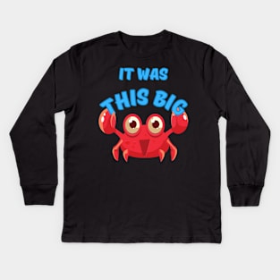 It Was This Big - Crab Kids Long Sleeve T-Shirt